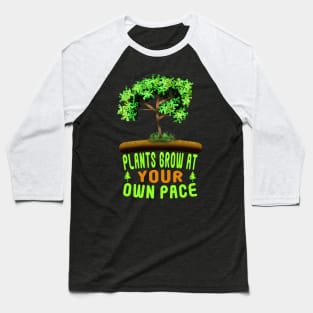 Plants Grow At Your Own Pace Baseball T-Shirt